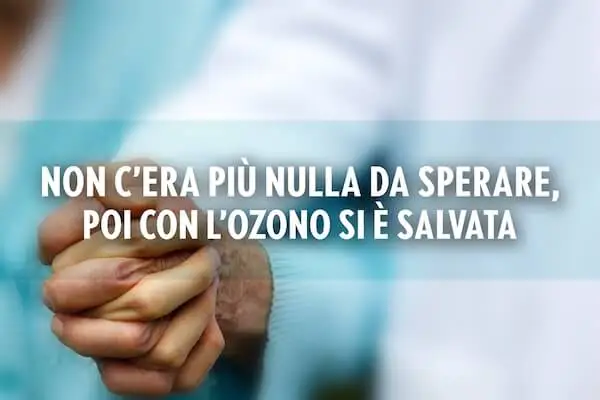 Non c'era più nulla da sperare, poi con l'ozono si è salvata